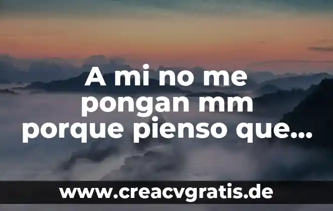 Porque pues la verdad que es un texto 7 A mi no me pongan mm porque pienso que es