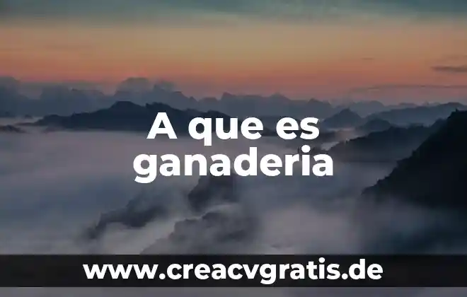Que es la ganaderia y tipos de ganaderia 5 A que es ganaderia