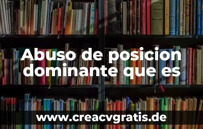 Que es abuso sexual infantil segun oms 3 Abuso de posicion dominante que es