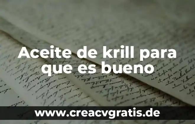 Que es un avance contacto agua aceite 5 Aceite de krill para que es bueno