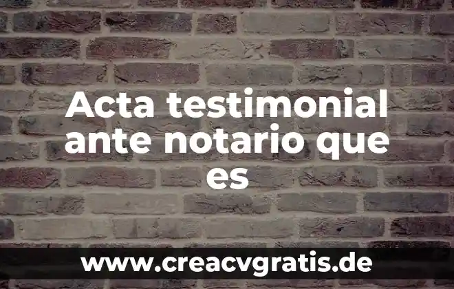Qué es un número de notario 3 Acta testimonial ante notario que es