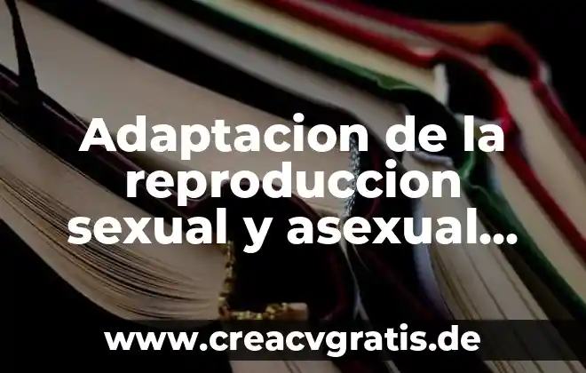 Asexual que es 6 Adaptacion de la reproduccion sexual y asexual que es