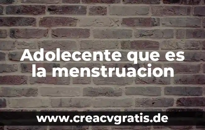 Qué es un signo coma 5 Adolecente que es la menstruacion