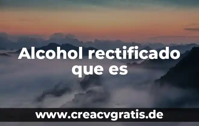 Qué es más básico fenil o alcohol 3 Alcohol rectificado que es