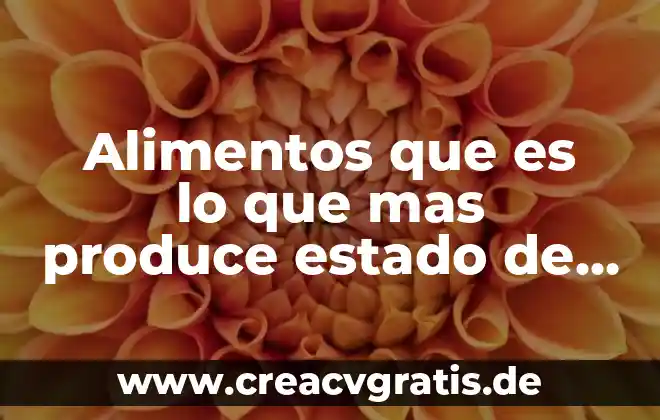 Que es ser mas que un maestro 7 Alimentos que es lo que mas produce estado de mexico