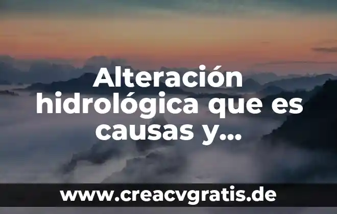 Que es alteracion del medio ambiente en urbanismo 3 Alteraci贸n hidrol贸gica que es causas y consecuencias