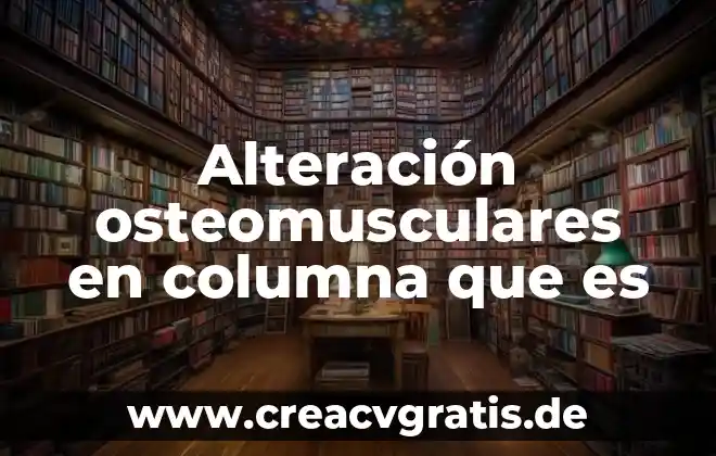 Que es alteracion del medio ambiente en urbanismo 5 Alteraci贸n osteomusculares en columna que es