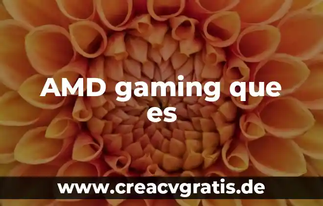 AMD Radeon qué es 7 AMD gaming que es