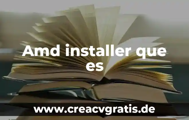AMD Radeon qué es 4 Amd installer que es
