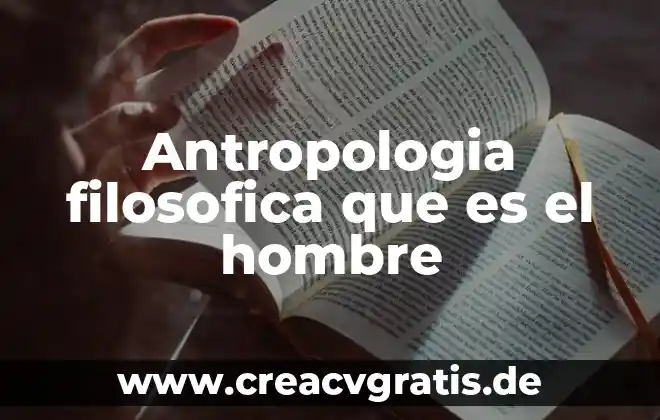 Que es la antropologia filosofica en filosofia 8 Antropologia filosofica que es el hombre