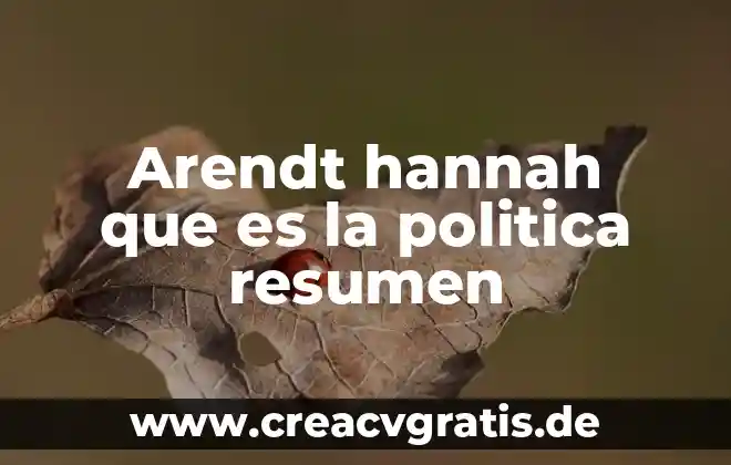Que es politica de la corporación 6 Arendt hannah que es la politica resumen