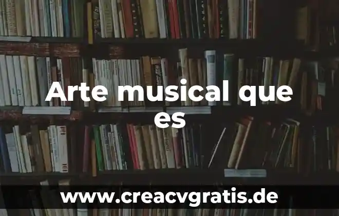Qué es lengua musical 6 Arte musical que es