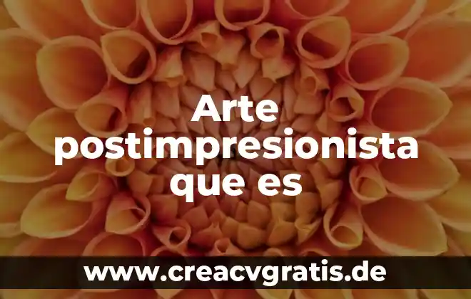 Que es arte tipos de arte 5 Arte postimpresionista que es
