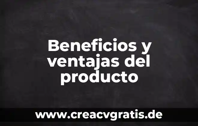 Que es estadisticas y sus ventajas y desventajas 4 Beneficios y ventajas del producto