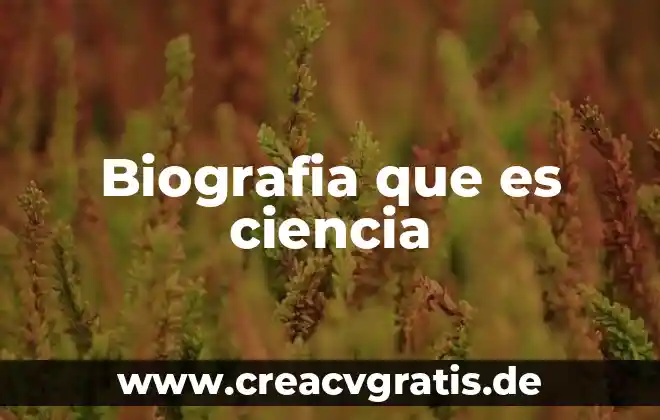 Que es biografia diccionario 4 Biografia que es ciencia