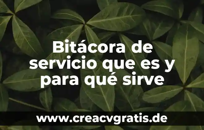 Qué es una bitácora electrónica soporte técnico 7 Bitácora de servicio que es y para qué sirve