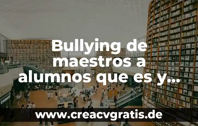 Que es el ensayo tipos y caracteristicas 3 Bullying de maestros a alumnos que es y sus características