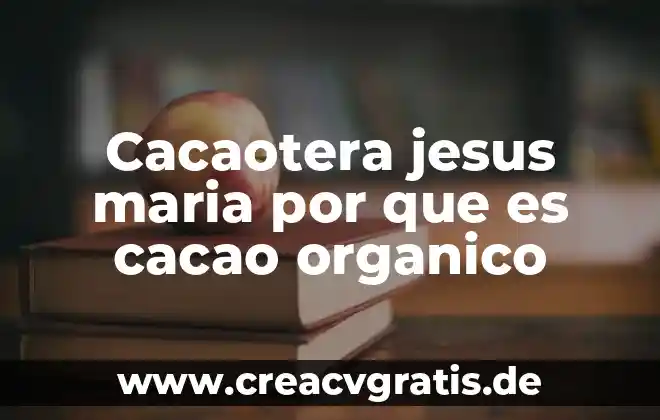 Que es esqueleto organico 8 Cacaotera jesus maria por que es cacao organico