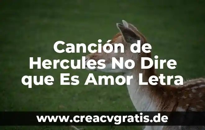 Que es musicalizar una cancion significado 4 Canción de Hercules No Dire que Es Amor Letra