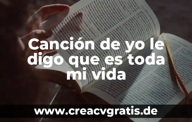 Qué es educación media superior en México 3 Canción de yo le digo que es toda mi vida