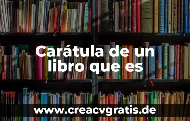 Que es una caratula para celular 5 Carátula de un libro que es