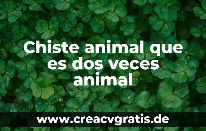 Cuál es el animal que es animal dos veces 5 Chiste animal que es dos veces animal