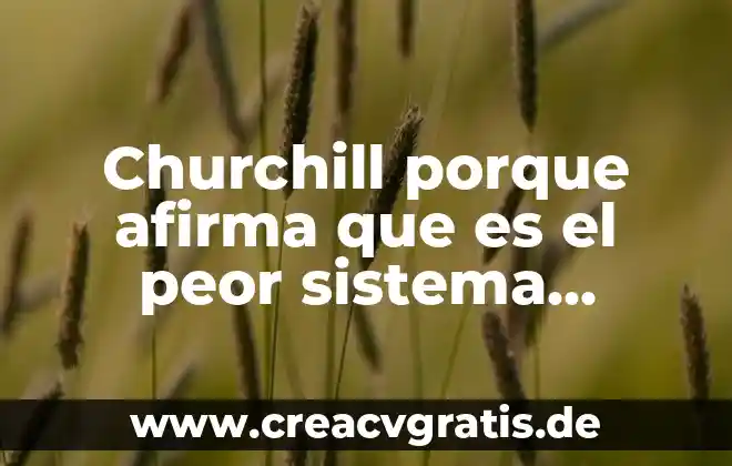 Que es peor que perder el amor de tu vida 4 Churchill porque afirma que es el peor sistema politico