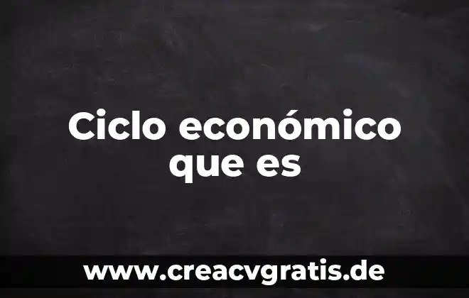 Que es el desarrollo de ciclo vital 7 Ciclo económico que es