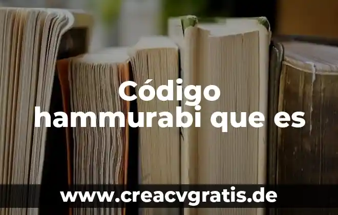 Qué es un código de ética con clientes definición 6 Código hammurabi que es