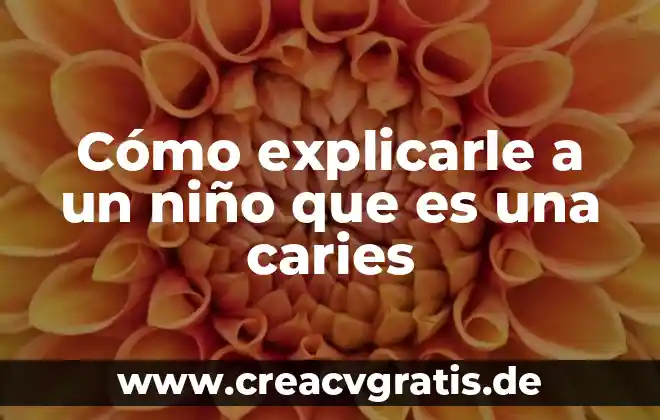 Como le explico a un niño que es un dodo 6 Cómo explicarle a un niño que es una caries