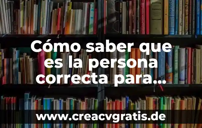 Que es ser una persona subjetivo 3 Cómo saber que es la persona correcta para casarte