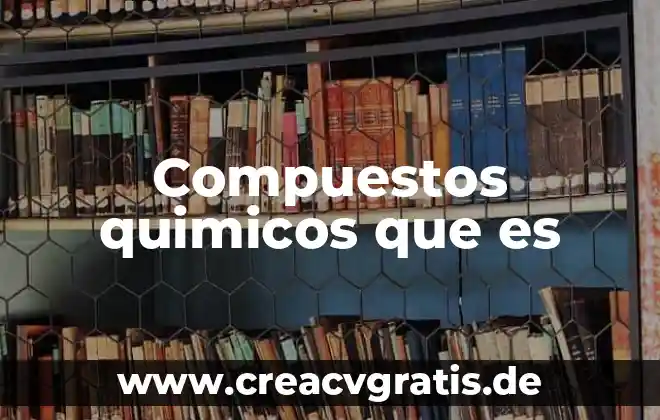 Que es compuesto químicos orgánicos 6 Compuestos quimicos que es