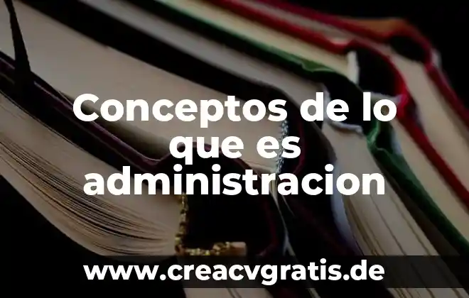 Que es una administracion de ventas 4 Conceptos de lo que es administracion