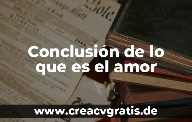 Refrexion que es el amor 4 Conclusión de lo que es el amor
