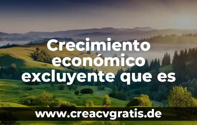Que es el crecimiento organico 3 Crecimiento económico excluyente que es