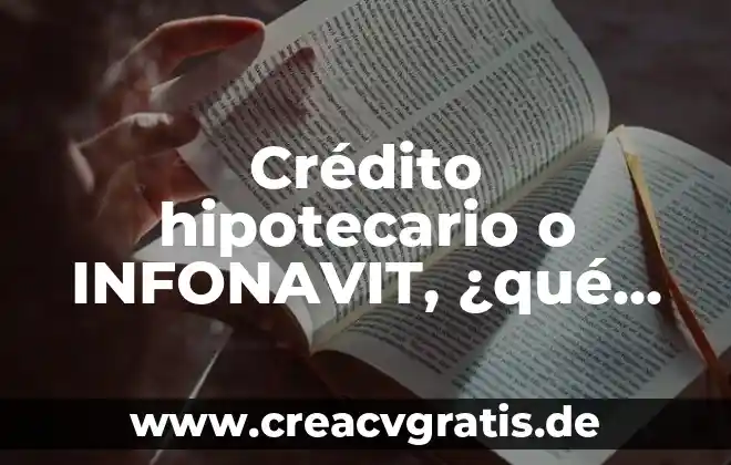 Que es juicio sumario civil hipotecario 6 Crédito hipotecario o INFONAVIT, ¿qué es mejor?