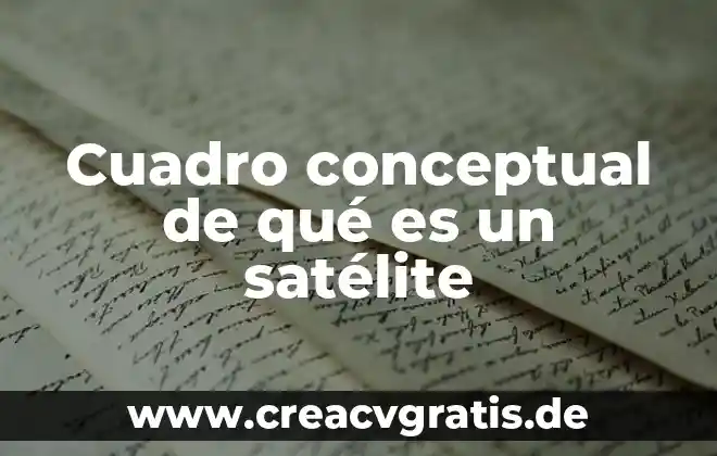 Que es el significado de satelite 3 Cuadro conceptual de qué es un satélite