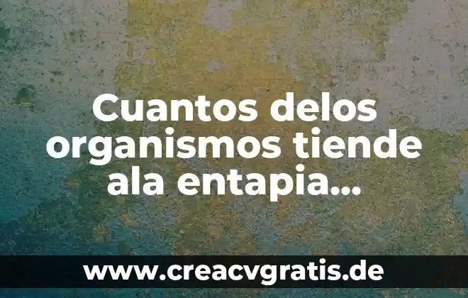 Qué es un organismos endémicos 3 Cuantos delos organismos tiende ala entapia decimos que es