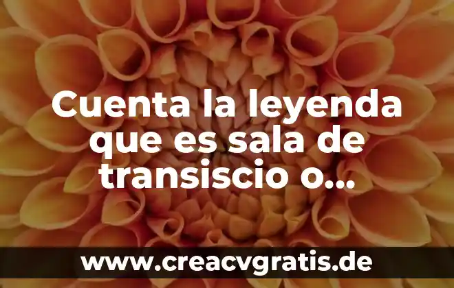 Que es la leyenda en un mapa 4 Cuenta la leyenda que es sala de transiscio o patologos