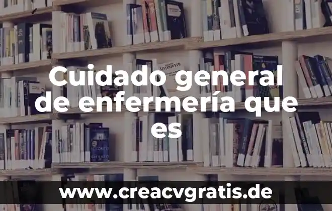 Tipos de accidentes que es intervenciones de enfermería 6 Cuidado general de enfermería que es