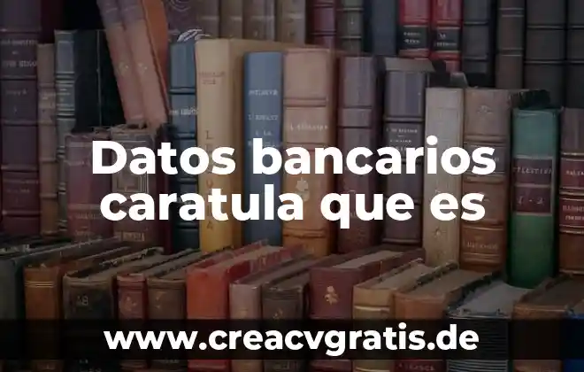 Que es una caratula para celular 6 Datos bancarios caratula que es