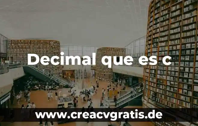 Qué es un número decimal 6 Decimal que es c