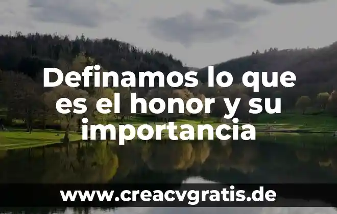 Que es el poder importancia 3 Definamos lo que es el honor y su importancia