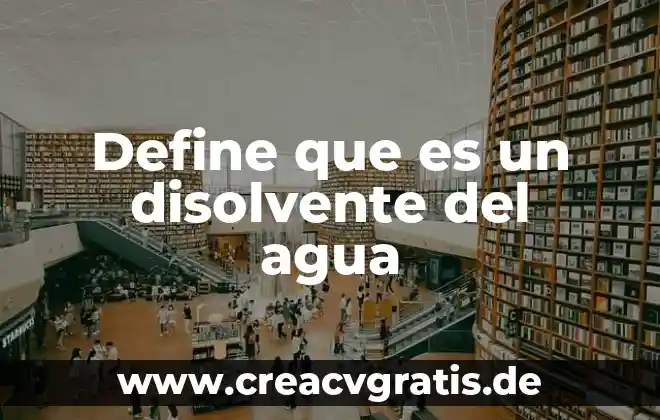 Disolvente no polar que es y ejemplos 5 Define que es un disolvente del agua