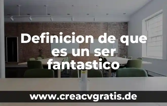 Significado que es un ser vivo 4 Definicion de que es un ser fantastico