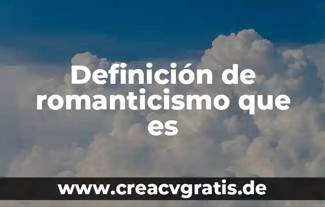 Qué es un atractivo cultural tangible definición 4 Definición de romanticismo que es