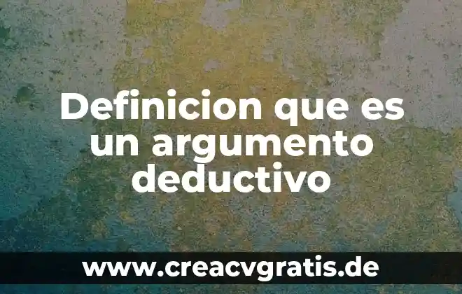 Que es denuedo definicion 7 Definicion que es un argumento deductivo
