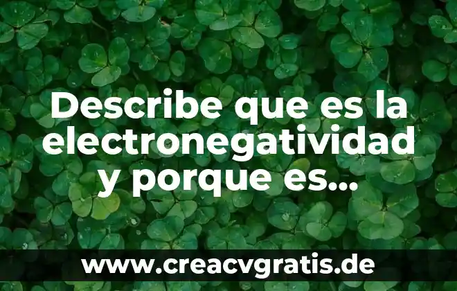 Porque pues la verdad que es un texto 3 Describe que es la electronegatividad y porque es importante