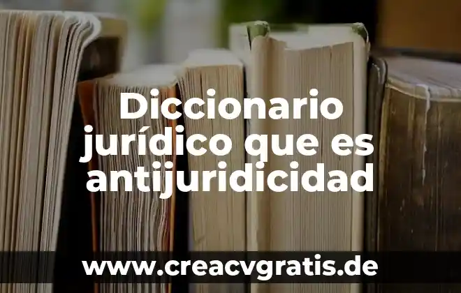 Que es estado termino juridico 3 Diccionario jurídico que es antijuridicidad