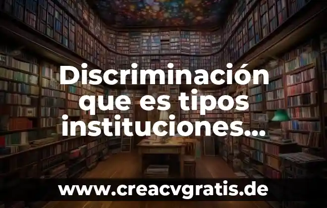 Que es la discriminacion en el trabajo a la mujer 6 Discriminación que es tipos instituciones atienden